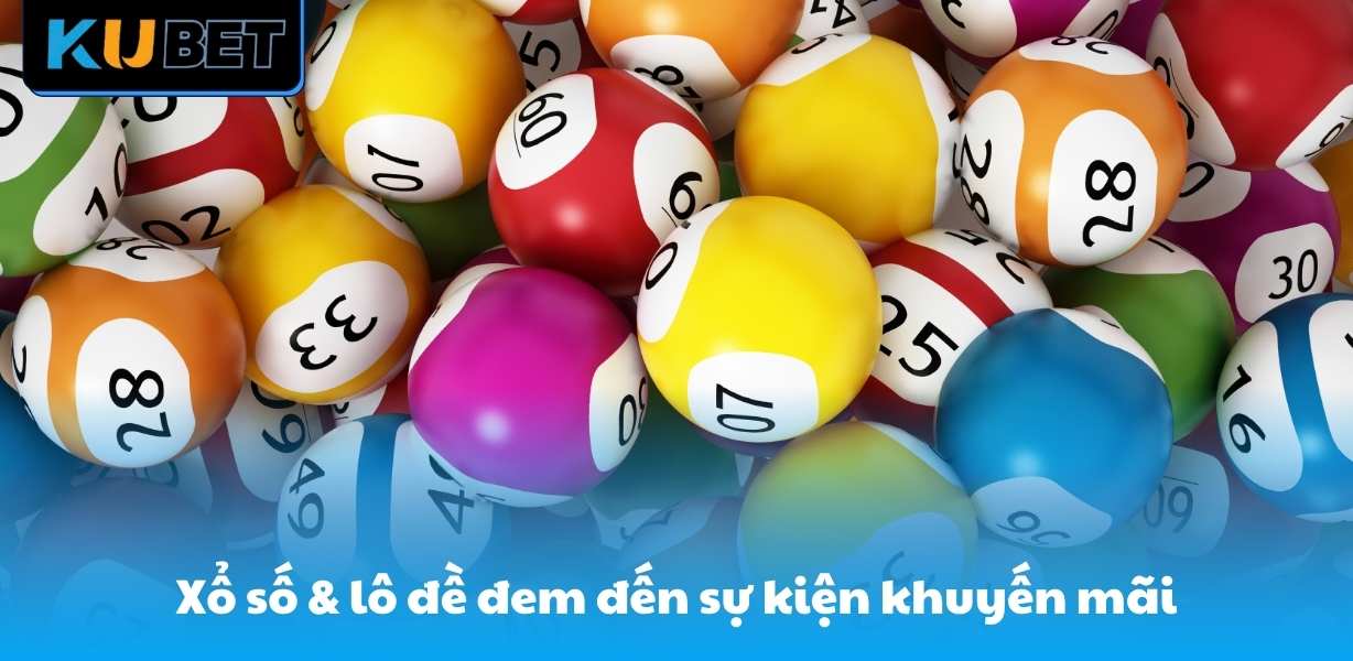 Xổ số & lô đề đem đến vô vàn sự kiện khuyến mãi